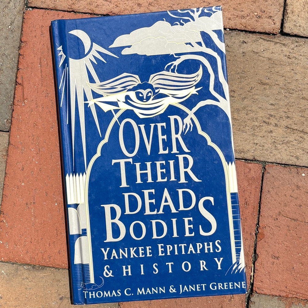 1990 Over Their Dead Bodies Yankee Epitaphs & History New England Graveyards RIP